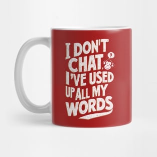 I don't chat, I've used up all my words. Mug